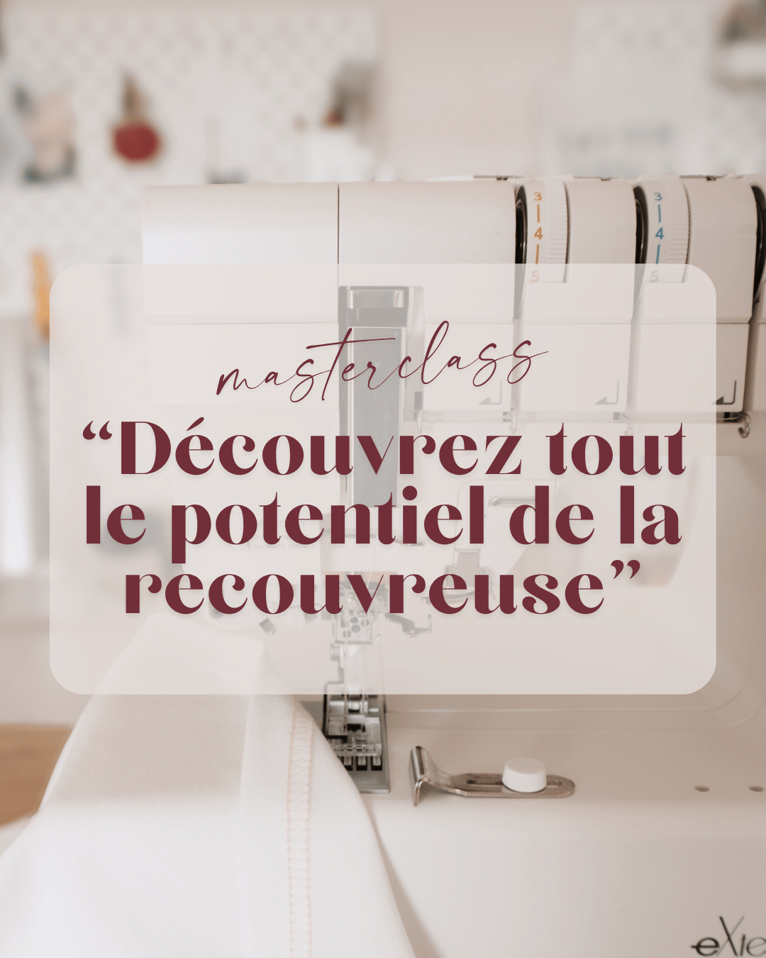Masterclass "Découvrez tout le potentiel de la recouvreuse" replay de 2h30