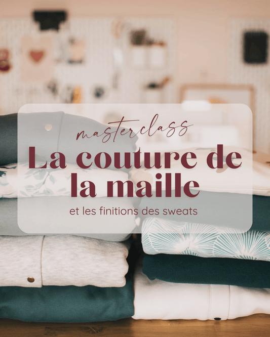 Masterclass “La couture des mailles et les finitions de sweats” replay de 3h
